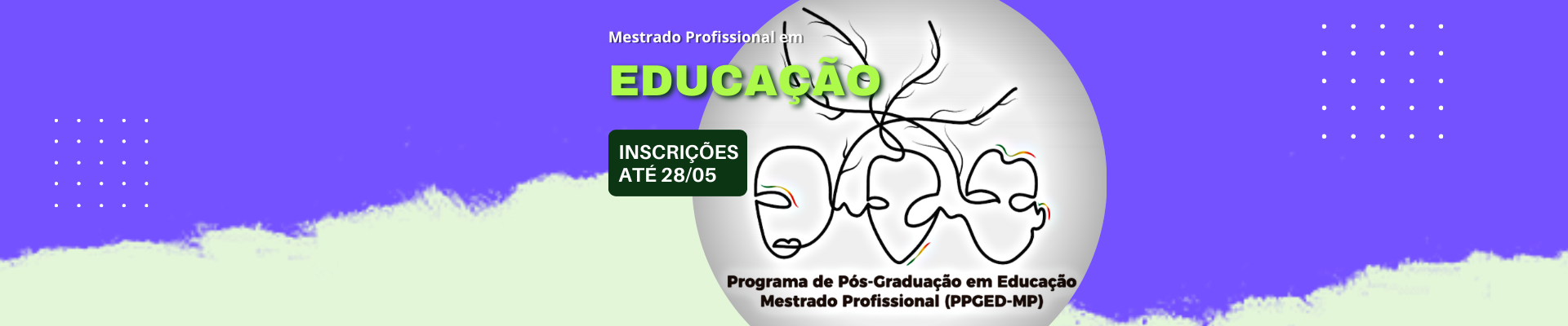 Imagem com fundo roxo. Ao centro, imagem do logo do Mestrado em Educação. Acima, o texto Mestrado Profissional em Educação, Inscrições até 28/05.