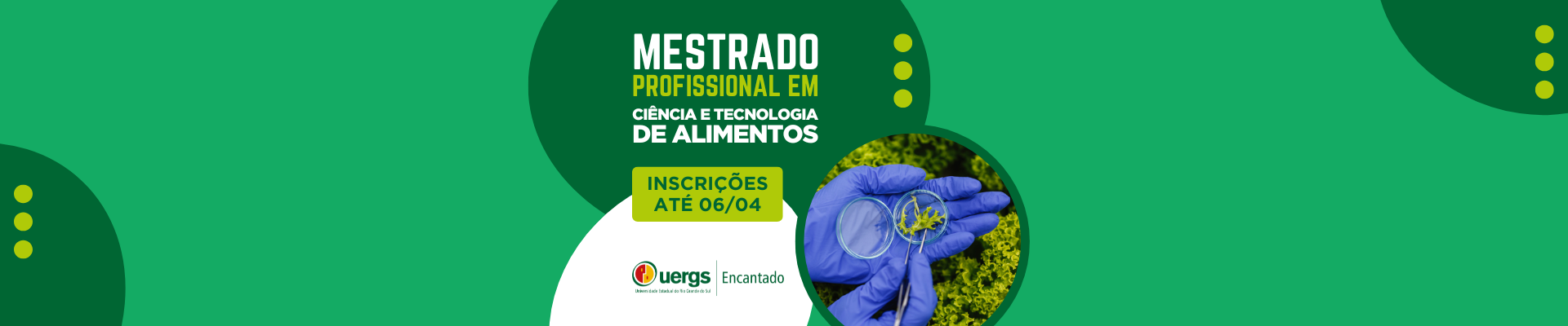 Banner em tons de verde. Ao centro, sobre elipse verde escuro, lê-se Mestrado Profissional em Ciência e Tecnologia de Alimentos - inscrições até 06/04. Ao lado, dentro de um círculo, foto de mãos com luvas azuis examinando uma folha de alface numa placa.