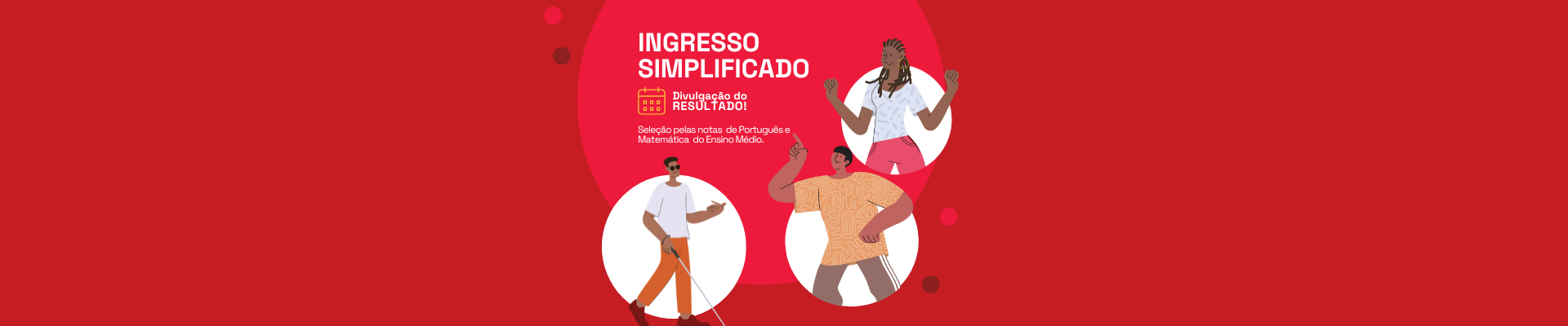 Banner com fundo vermelho. Ao centro, sobre uma elipse verde clara, lê-se "INGRESSO SIMPLIFICADO - Divulgação do Resultado! Seleção pelas notas  de Português e Matemática  do Ensino Médio." Ao redor, ilustração de diferentes tipos de pessoas.