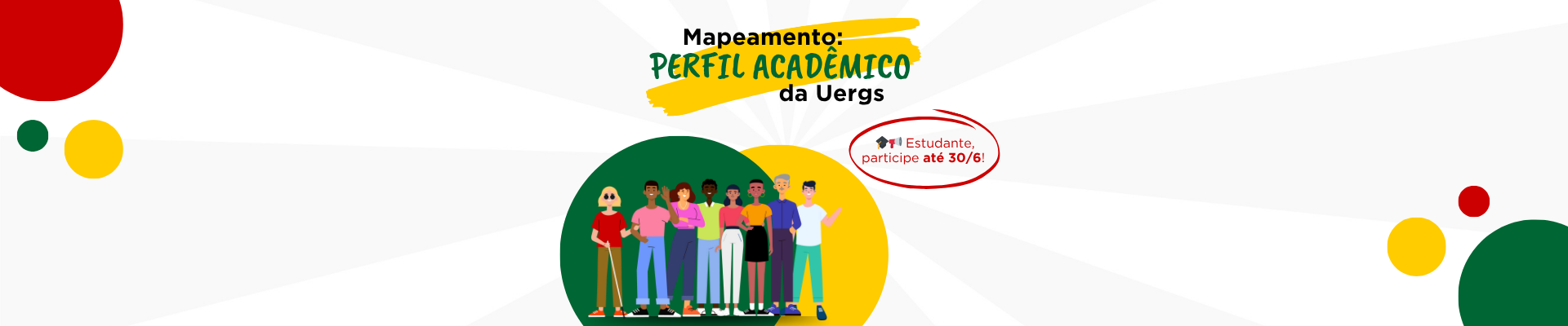 Imagem com fundo claro. Na parte superior central, lê-se Mapeamento: PERFIL ACADÊMICO da Uergs - Estudante, participe até 30/6! Abaixo, sobre uma elipse verde e outra amarela, ilustração de 8 pessoas de diferentes gêneros e etnias, sendo 2 com deficiência