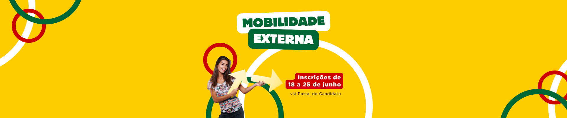 Imagem com fundo amarelo. Na parte superior, lê-se Mobilidade Externa. Ao centro, elipses nas cores verde, vermelho e branco, além de uma mulher jovem segurando duas setas. Ao lado lê-se Inscrições de 18 a 25 de junho via Portal do Candidato.