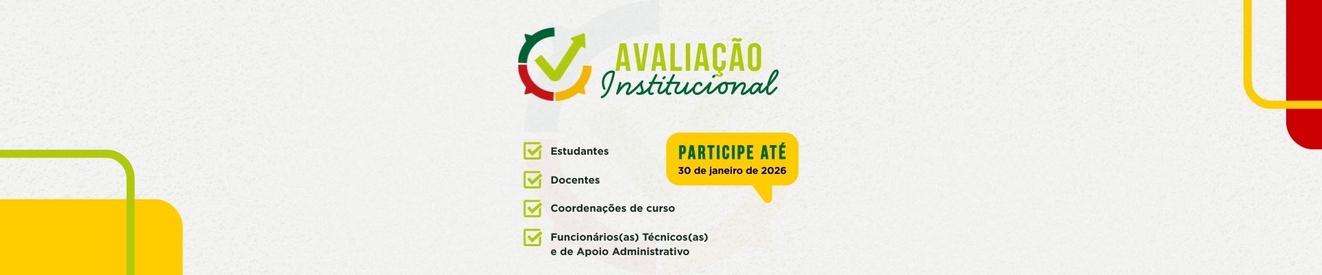 Imagem com fundo cinza claro. Ao centro, um semic&iacute;rculo formado por tr&ecirc;s bal&otilde;es de fala nas cores verde, vermelho e amarelo. Ao centro, em verde-lim&atilde;o, um sinal de "check" com uma seta na ponta. L&ecirc;-se Avalia&ccedil;&atilde;o Institucional - participe at&eacute; 30 de janeiro.