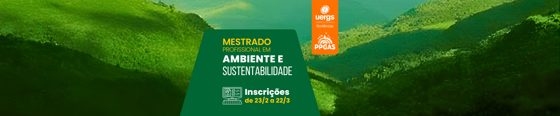 Foto do Vale do Rolantinho coberto de vegeta&ccedil;&atilde;o verde, com raios de sol refletindo nos morros. Ao centro, num ret&acirc;ngulo verde, l&ecirc;-se Mestrado Profissional em Ambiente e Sustentabilidade - Inscri&ccedil;&otilde;es de de 23/2 a 22/3. Logos da Uergs Hort&ecirc;nsias e do PPGAS.