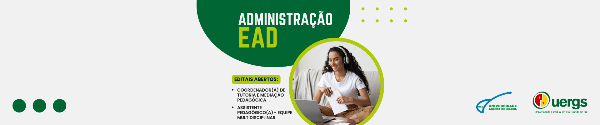 Sobre fundo cinza claro, elipse verde onde se l&ecirc; Administra&ccedil;&atilde;o EAD. Abaixo, "Editais abertos: COORD. DE TUTORIA E MEDIA&Ccedil;&Atilde;O; ASSIST. Pedag&oacute;gico. Ao lado, foto de mulher morena clara de cabelos longos cacheados em frente a um laptop.