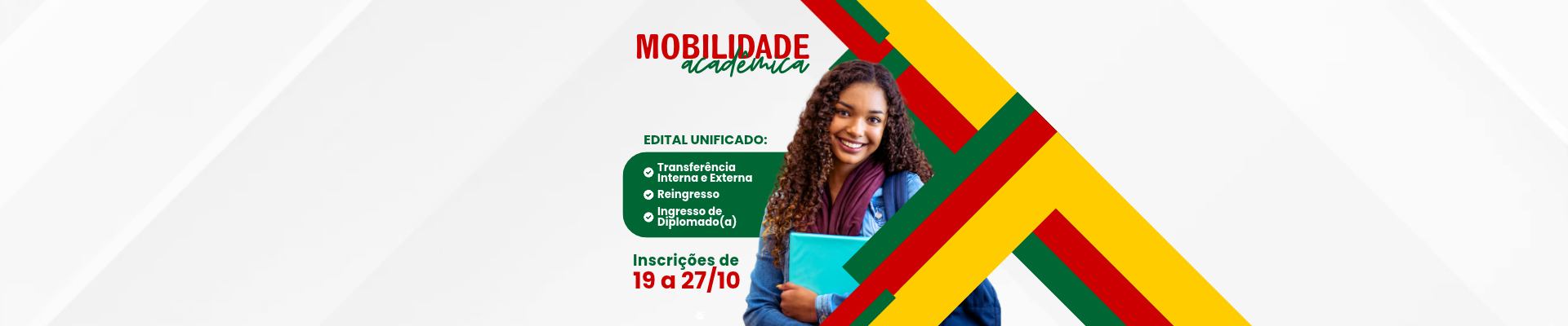 Foto colorida de uma jovem negra de cabelos longos e crespos, segurando uma pasta. Faixas diagonais em verde, vermelho e amarelo passam por tr&aacute;s e pela frente da jovem. &Agrave; esquerda, l&ecirc;-se Mobilidade Acad&ecirc;mica - edital unificado. Inscri&ccedil;&otilde;es de 19 a 27/10.