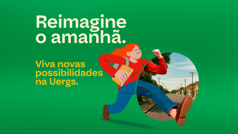 Imagem com fundo verde. À direita, uma jovem de cabelos vermelhos soltos, mochila nas costas e caderno em uma das mãos, está com uma das pernas em um recorte como um portal que deixa a imagem real. Em destaque, lê-se “Reimagine o amanhã. Viva novas possibilidades na Uergs. Inscrições abertas para cursos de graduação – 10/11 a 3/12 – uergs.edu.br/ingresso2026”.